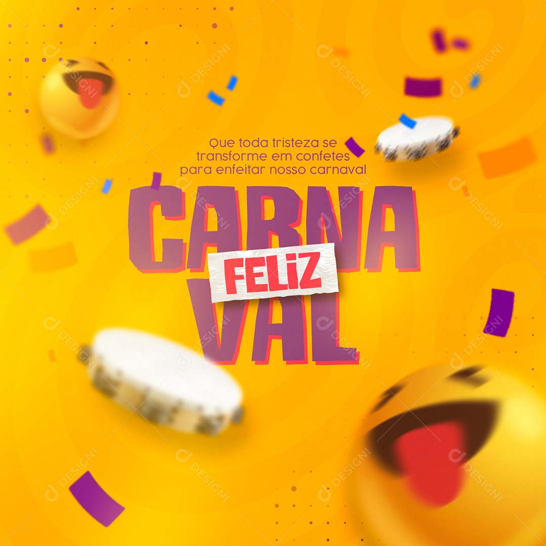 Que Toda Tristeza se Transforme em Confetes Feliz Carnaval Social Media PSD Editável